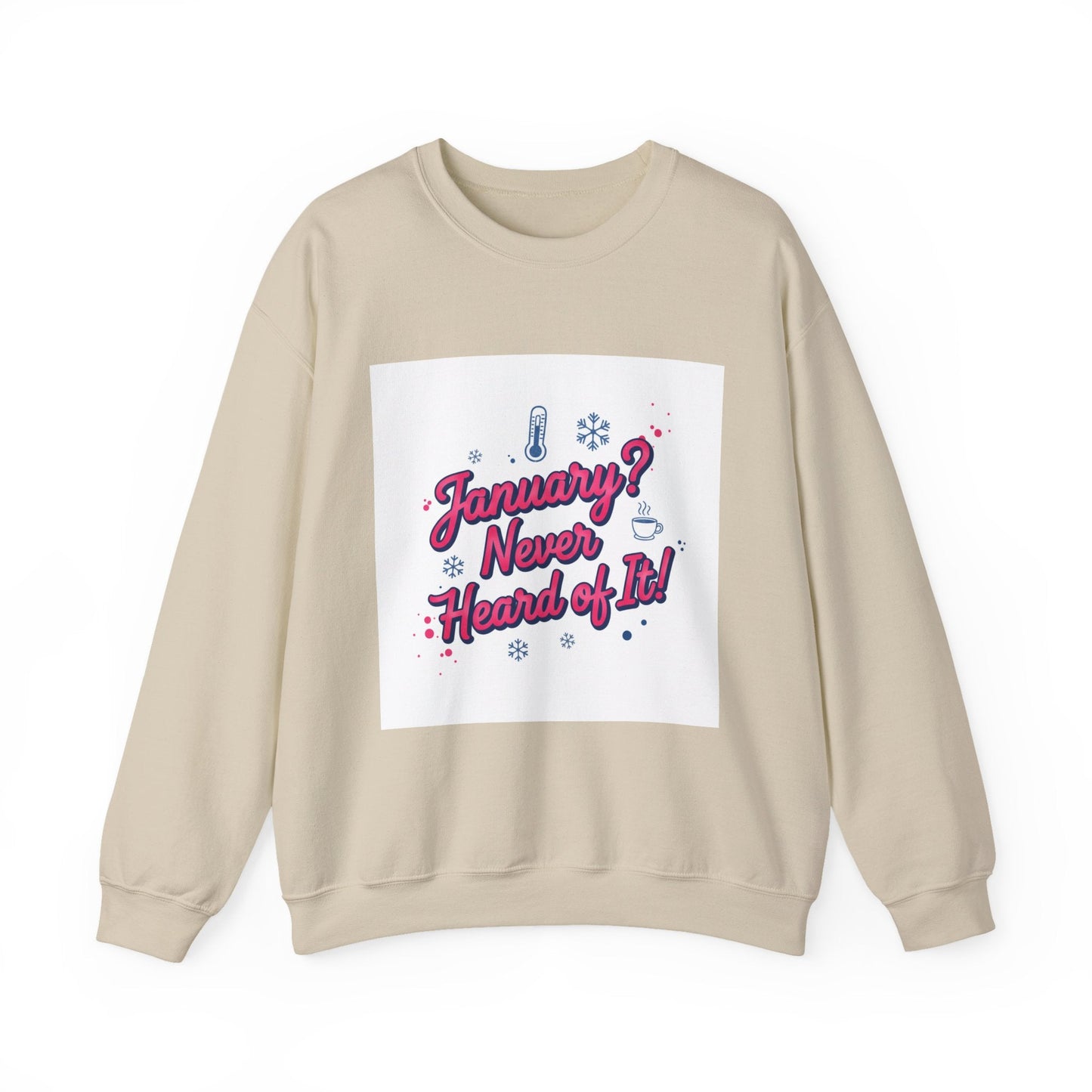 January? Never Heard of It Sweatshirt | January meme, January slump humor