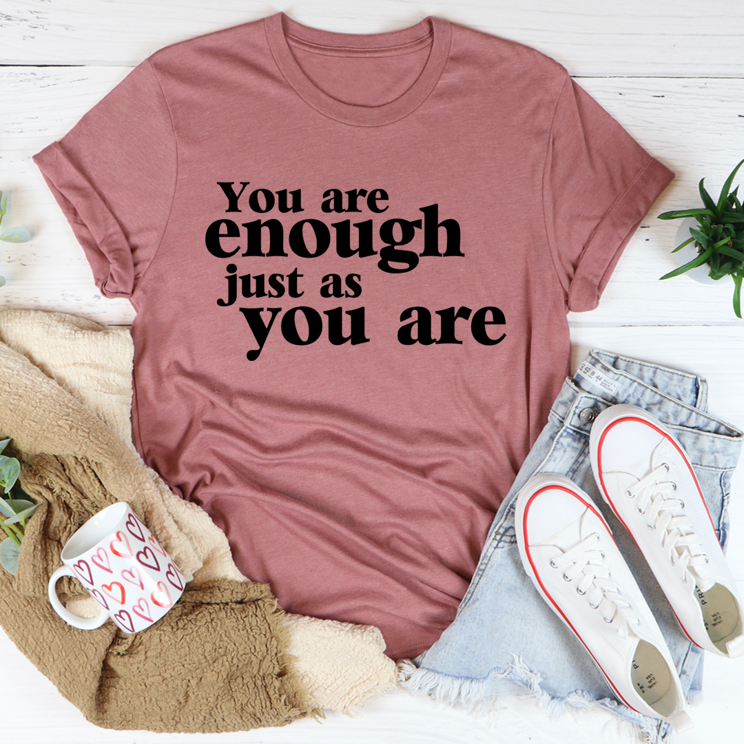 You Are Enough Just As You Are T-Shirt