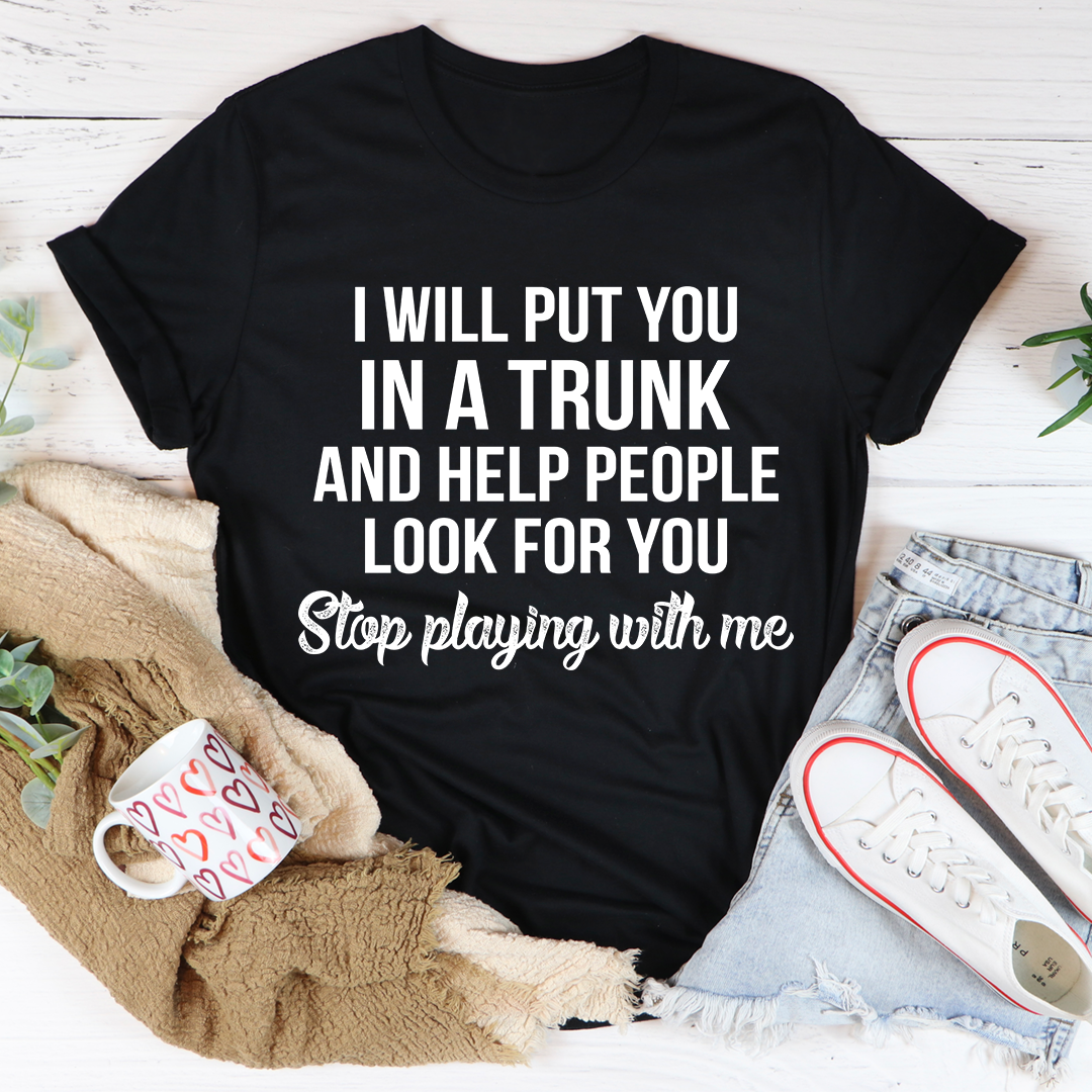 Stop Playing With Me T-Shirt - cavamart.com