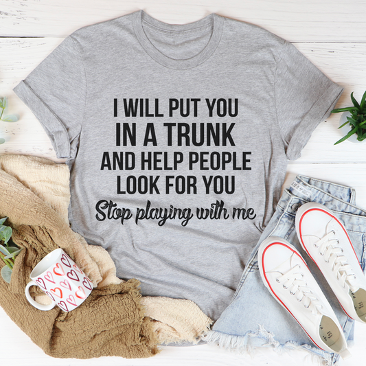 Stop Playing With Me T-Shirt - cavamart.com