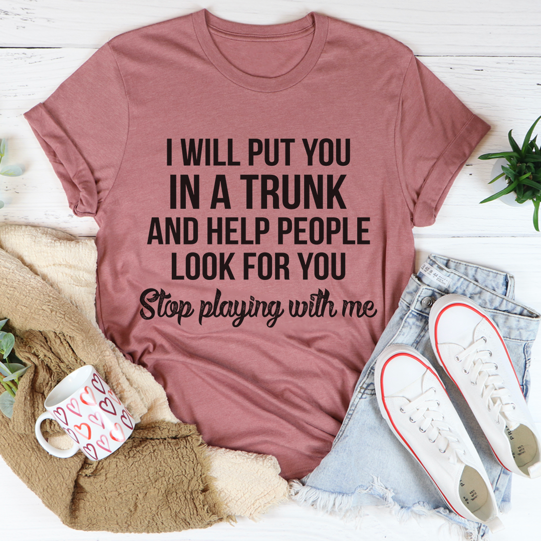 Stop Playing With Me T-Shirt - cavamart.com