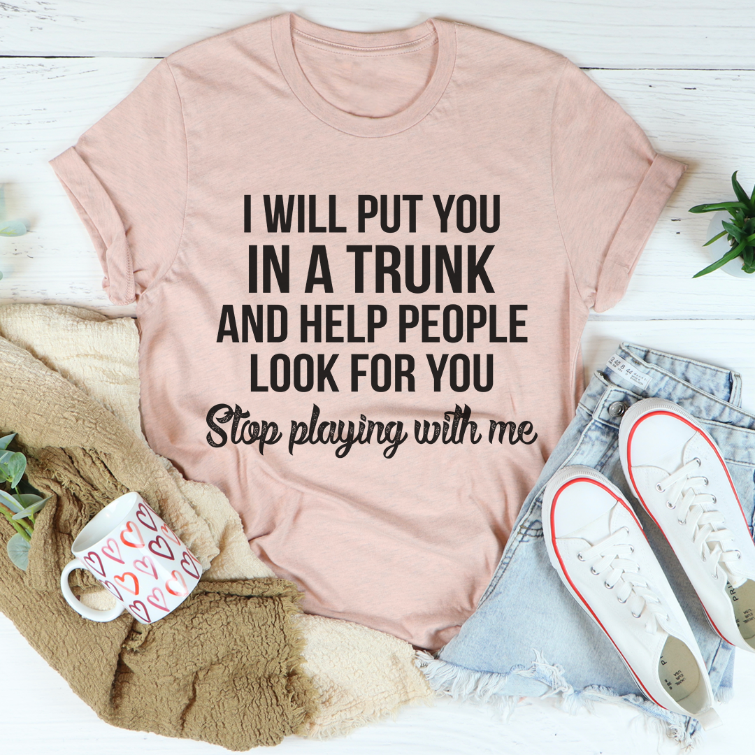 Stop Playing With Me T-Shirt - cavamart.com
