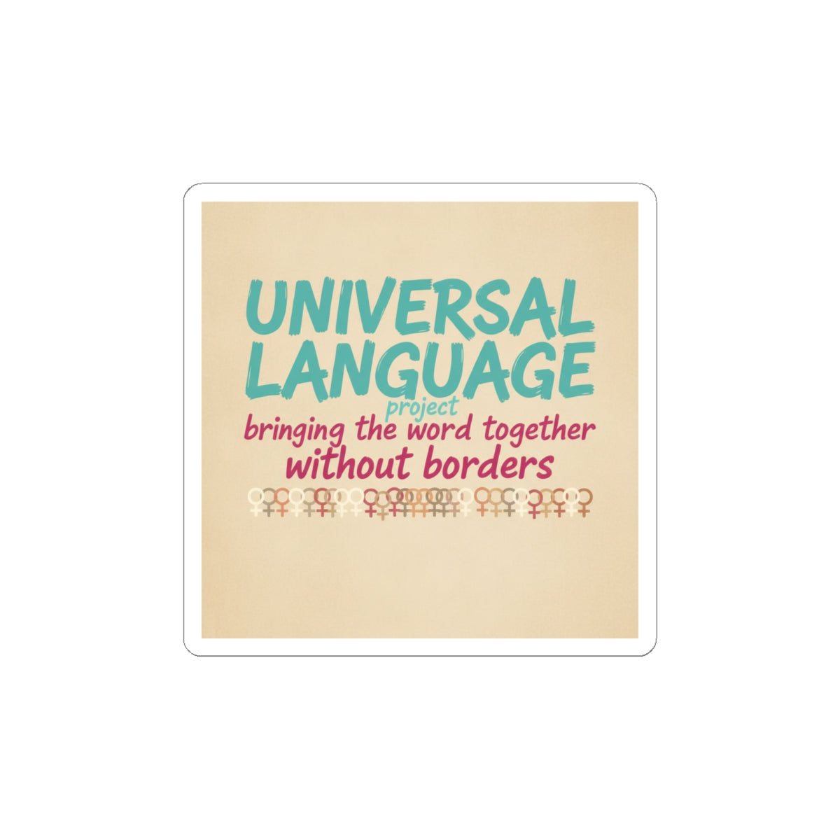 Universal Language Kiss-Cut Sticker | Empowerment Slogan, Equality Message