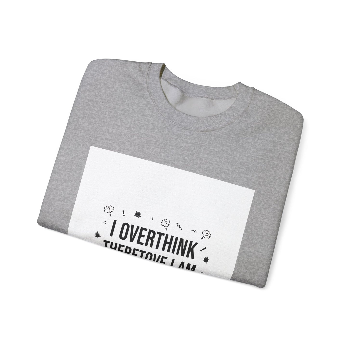 I Overthink Therefore I Am Sweatshirt | Sarcastic Quote, Self-Deprecating Humor