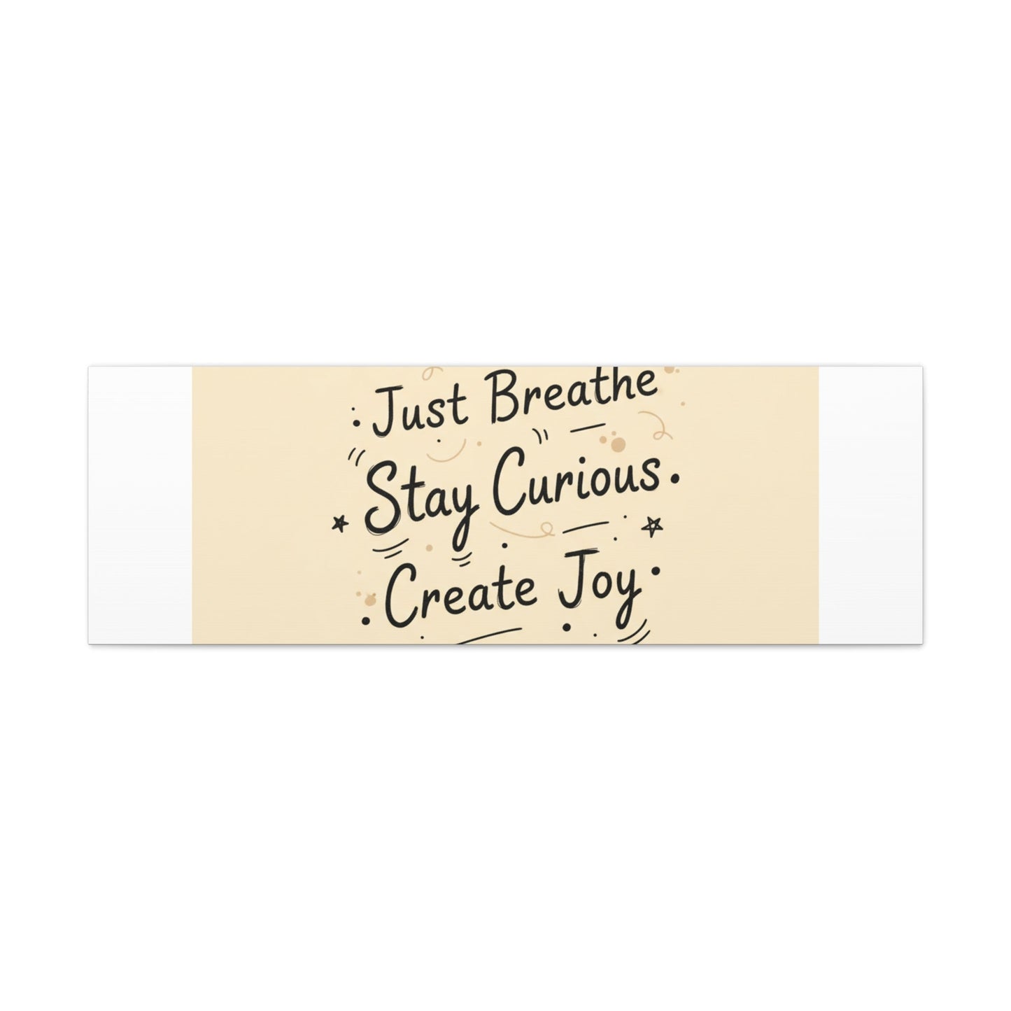 Just Breathe Stay Curious Create Joy Canvas | Messy Handwritten Typography, Doodle Text Art