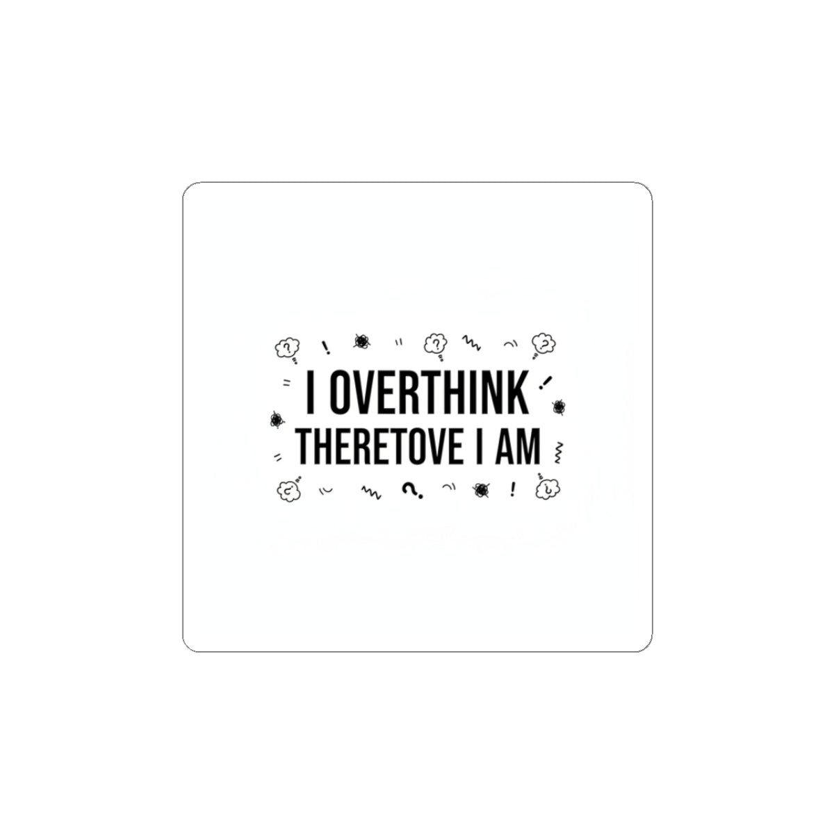 I Overthink Therefore I Am Sticker, Sarcastic Self-Deprecating Quote, Minimal Black Text
